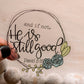 And If Not, He Is Still Good Christian Clear Vinyl Sticker