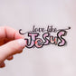 Love Like Jesus Clear Vinyl Sticker