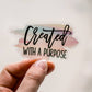 Created For A Purpose Clear Vinyl Sticker